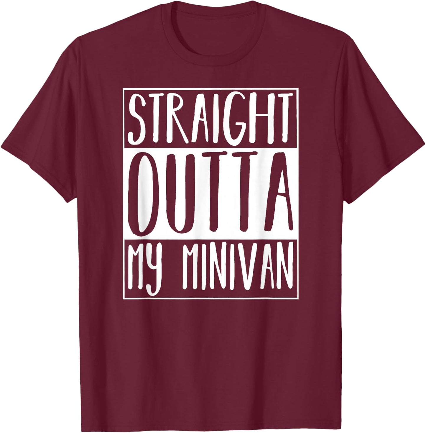 Straight Outta My Minivan Shirt T-Shirt - T-Shirt | Maroon