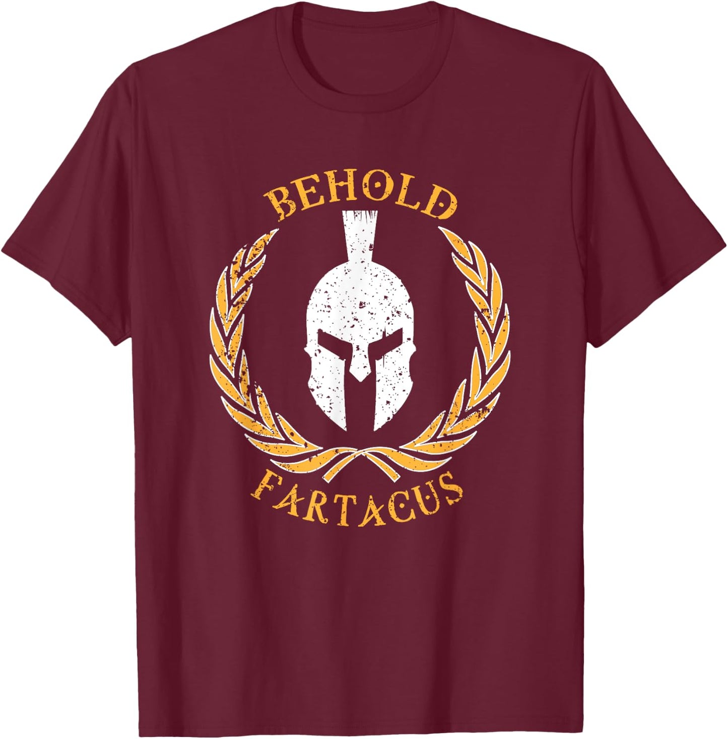Behold Fartacus , Distressed Fart Greek Gods Gift T-Shirt - T-Shirt | Maroon