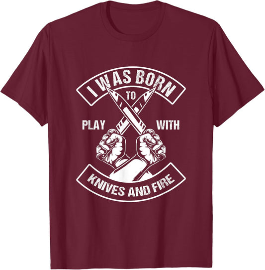 Culinary Chef Born To Play With Knife Fire T-Shirt - T-Shirt | Maroon