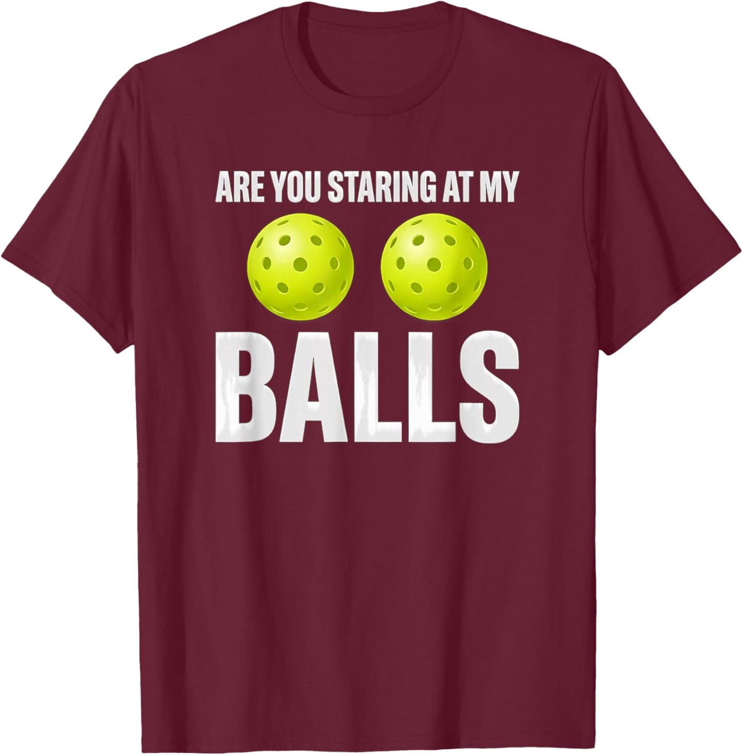 Humor Pickleball are You Staring At My Balls T-Shirt - T-Shirt | Maroon