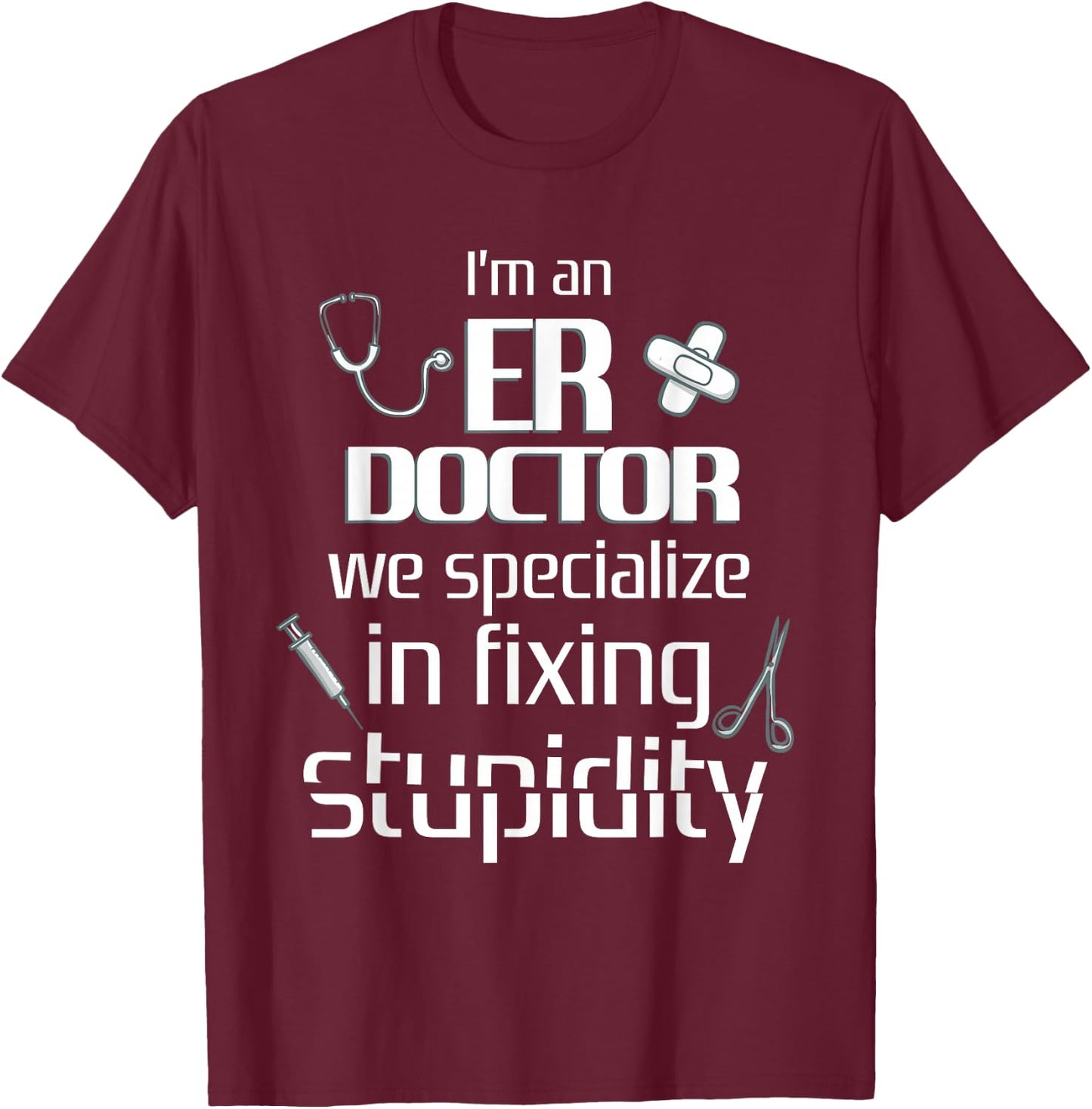 ER Emergency Room Doctor Funny Resident Intern T-Shirt - T-Shirt | Maroon
