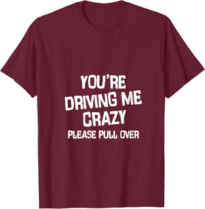 Women's You’re Driving me Crazy Please Pull Over V-Neck T-Shirt - T-Shirt | Maroon