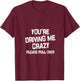 Women's You’re Driving me Crazy Please Pull Over V-Neck T-Shirt - T-Shirt | Maroon