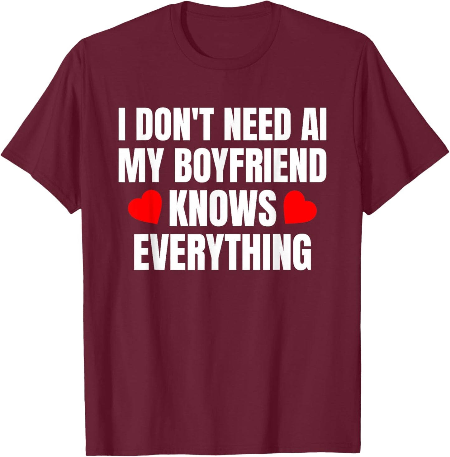 I Don't Need AI My Boyfriend Knows Everything Funny T-Shirt - T-Shirt | Maroon