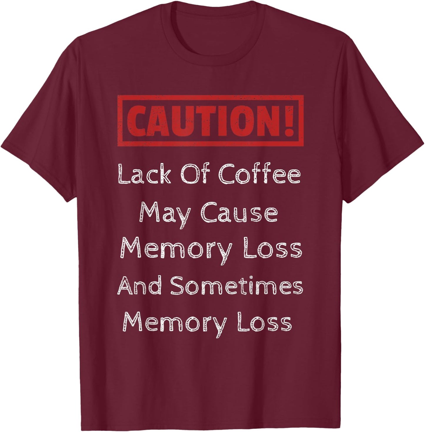 Coffee Causes Memory Loss Coffee Lover Gifts T-Shirt - T-Shirt | Maroon
