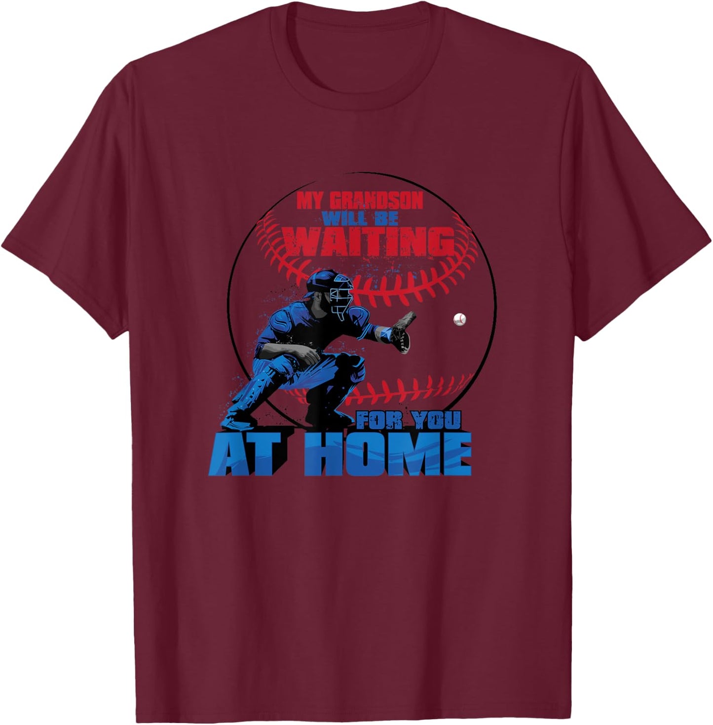 My Grandson Will Be Waiting For You At Home Baseball T Shirt T-Shirt - T-Shirt | Maroon