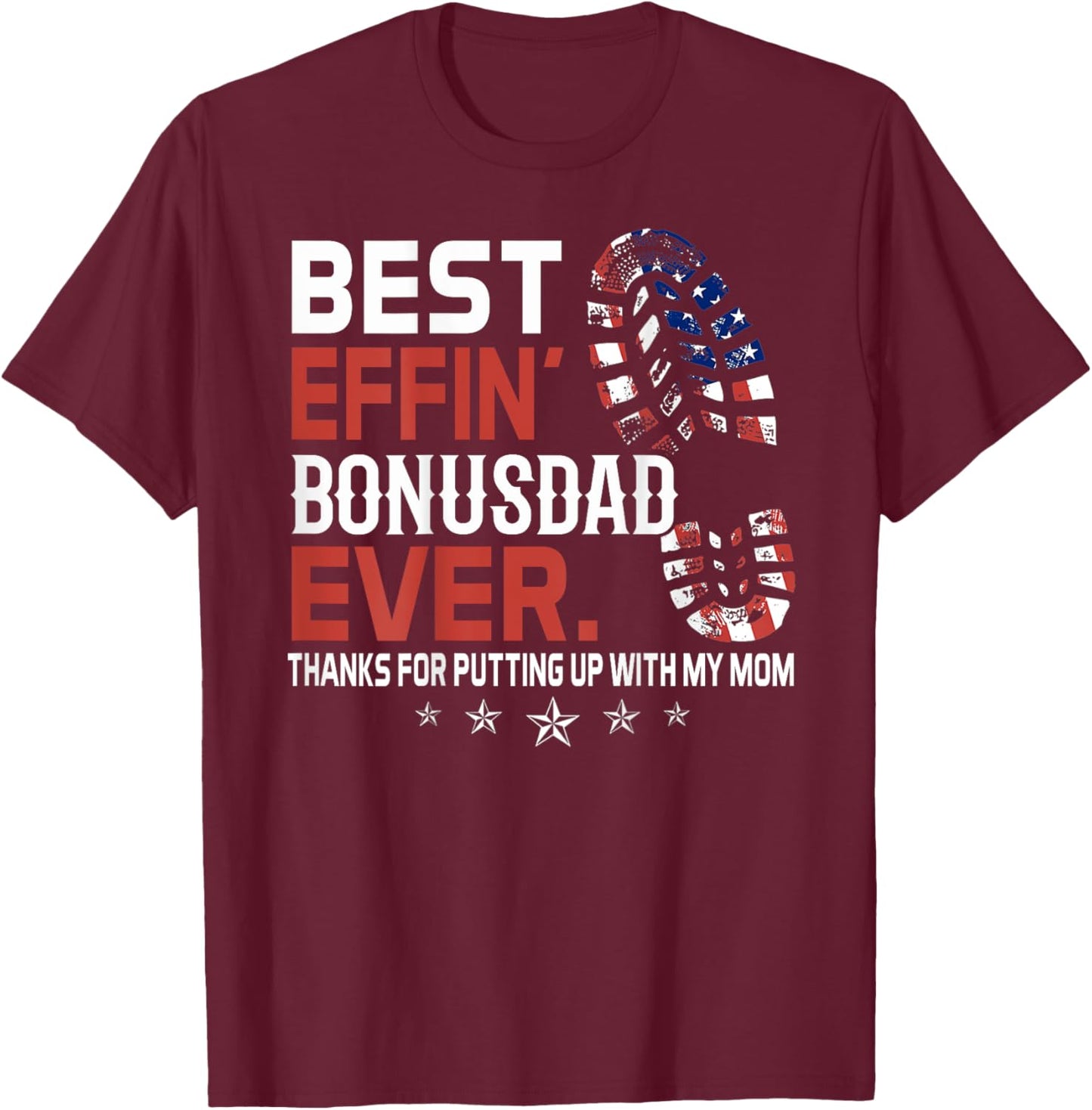 Best Effin' Bonus Dad Ever (on back) T-Shirt - T-Shirt | Maroon