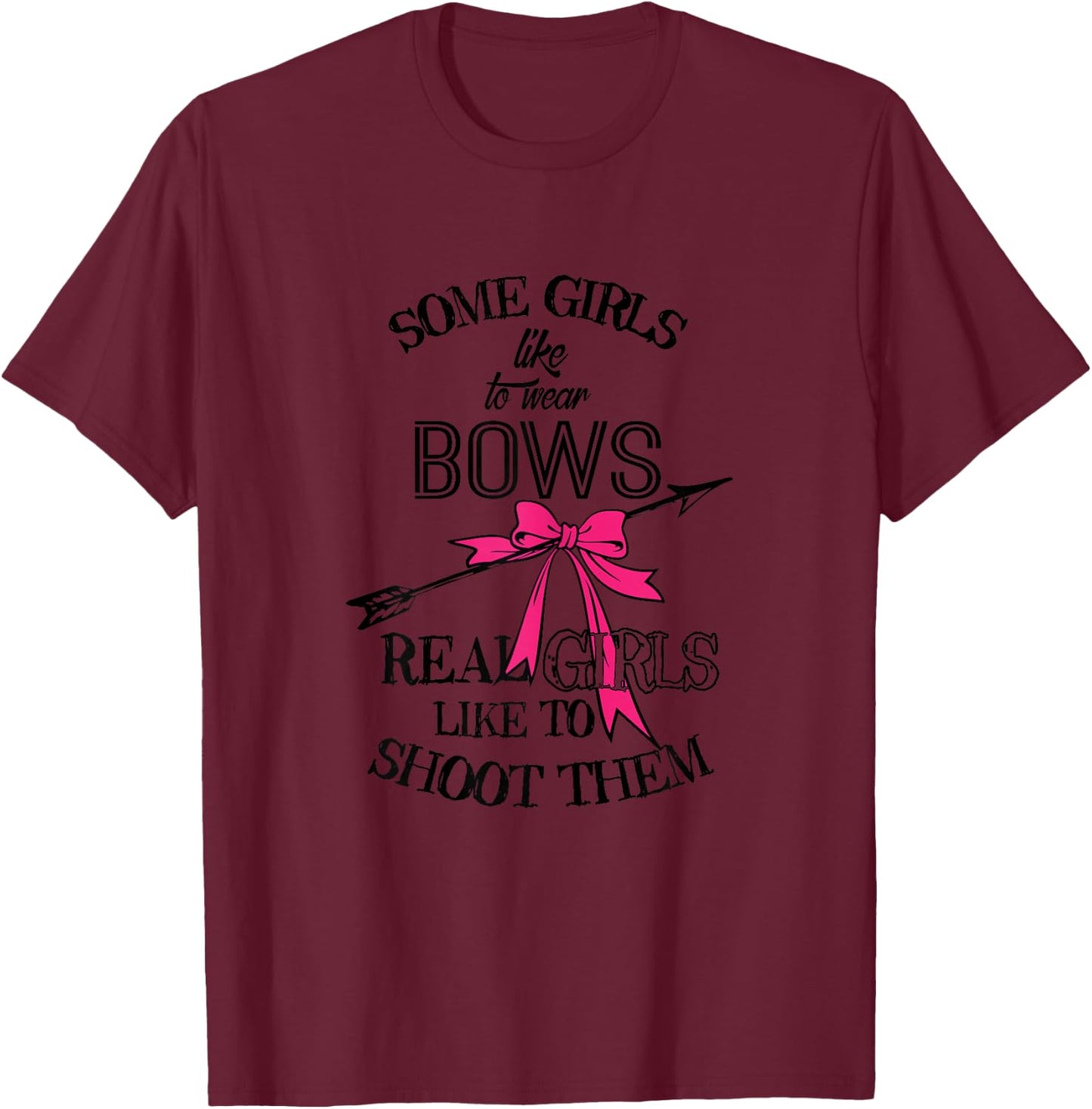Some Girls Like To Wear Bows Hunting Archery Shoot T-Shirt - T-Shirt | Maroon