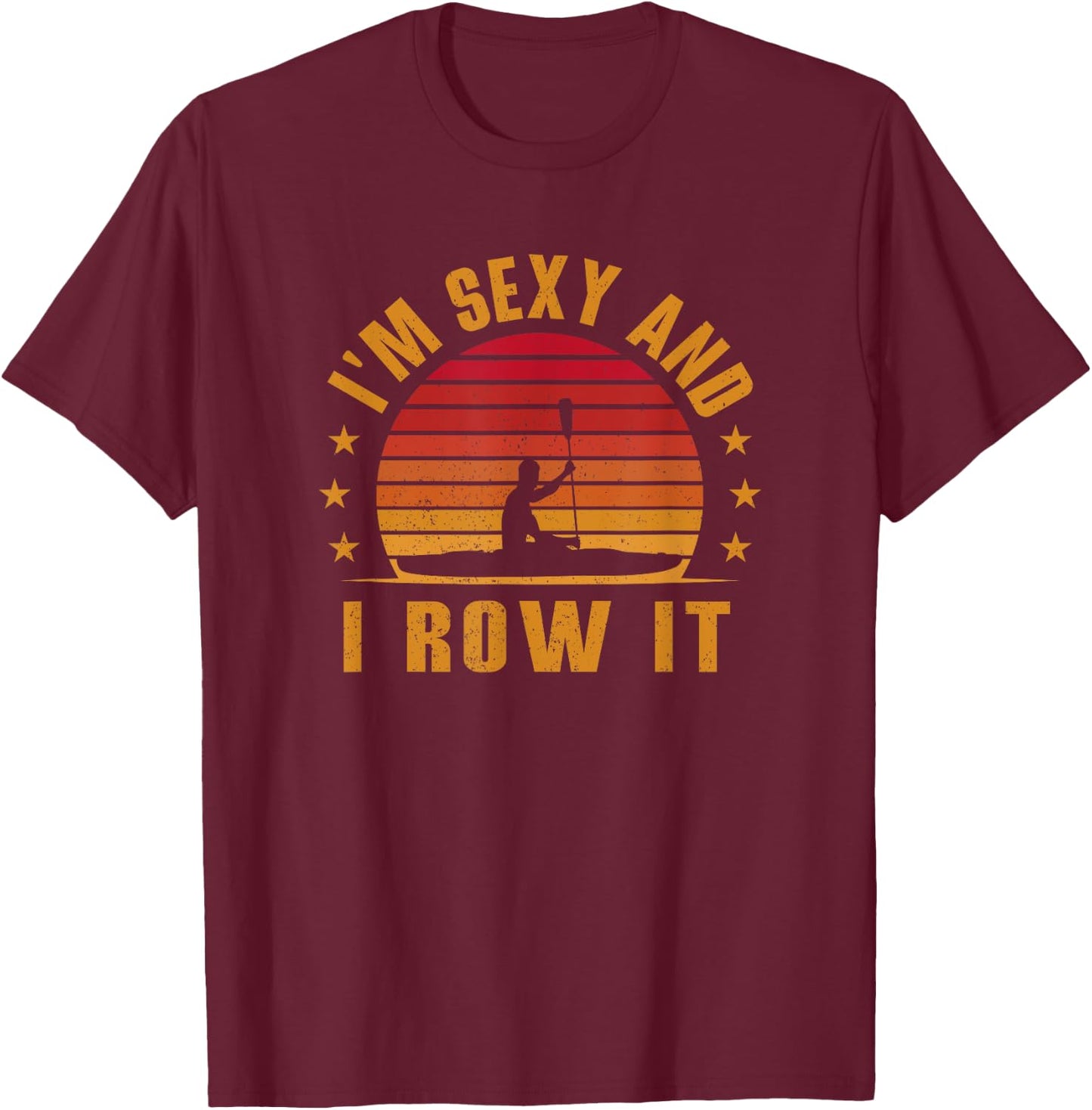 Vintage Kayaking Shirt - I'm Sexy and I Row It - Kayak T-Shirt - T-Shirt | Maroon