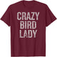 Crazy Bird Lady Humor for Quirky Bird Lovers T-Shirt - T-Shirt | Maroon