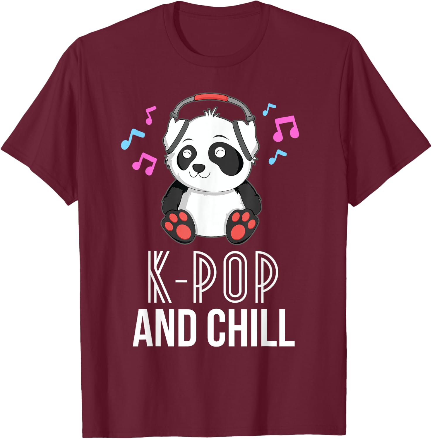 K-Pop And Chill Panda KPop Quote Kawaii T-Shirt - T-Shirt | Maroon