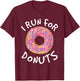 Funny Donut - I Run For Donuts Shirt - Running T-Shirt - T-Shirt | Maroon