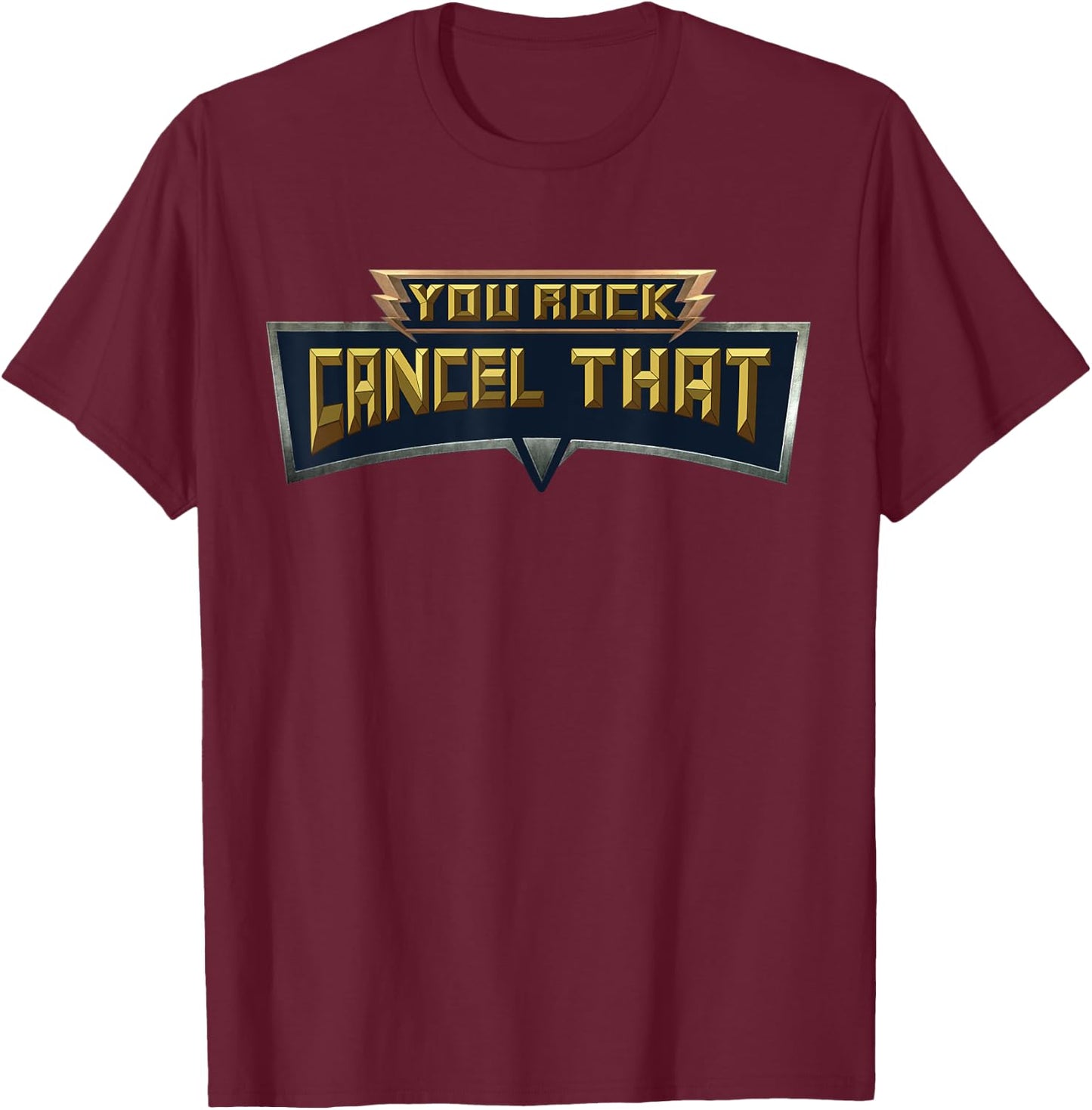 You Rock Cancel That Shirt - Funny T-Shirt - T-Shirt | Maroon