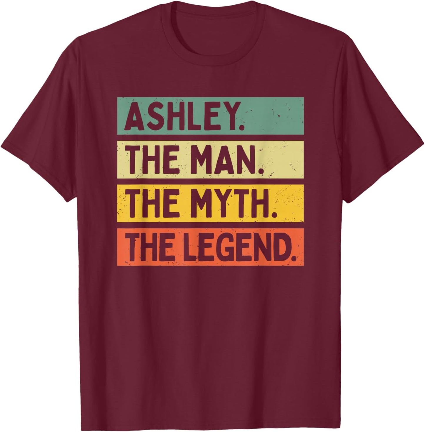Ashley The Man The Myth The Legend Funny Personalized Quote T-Shirt - T-Shirt | Maroon