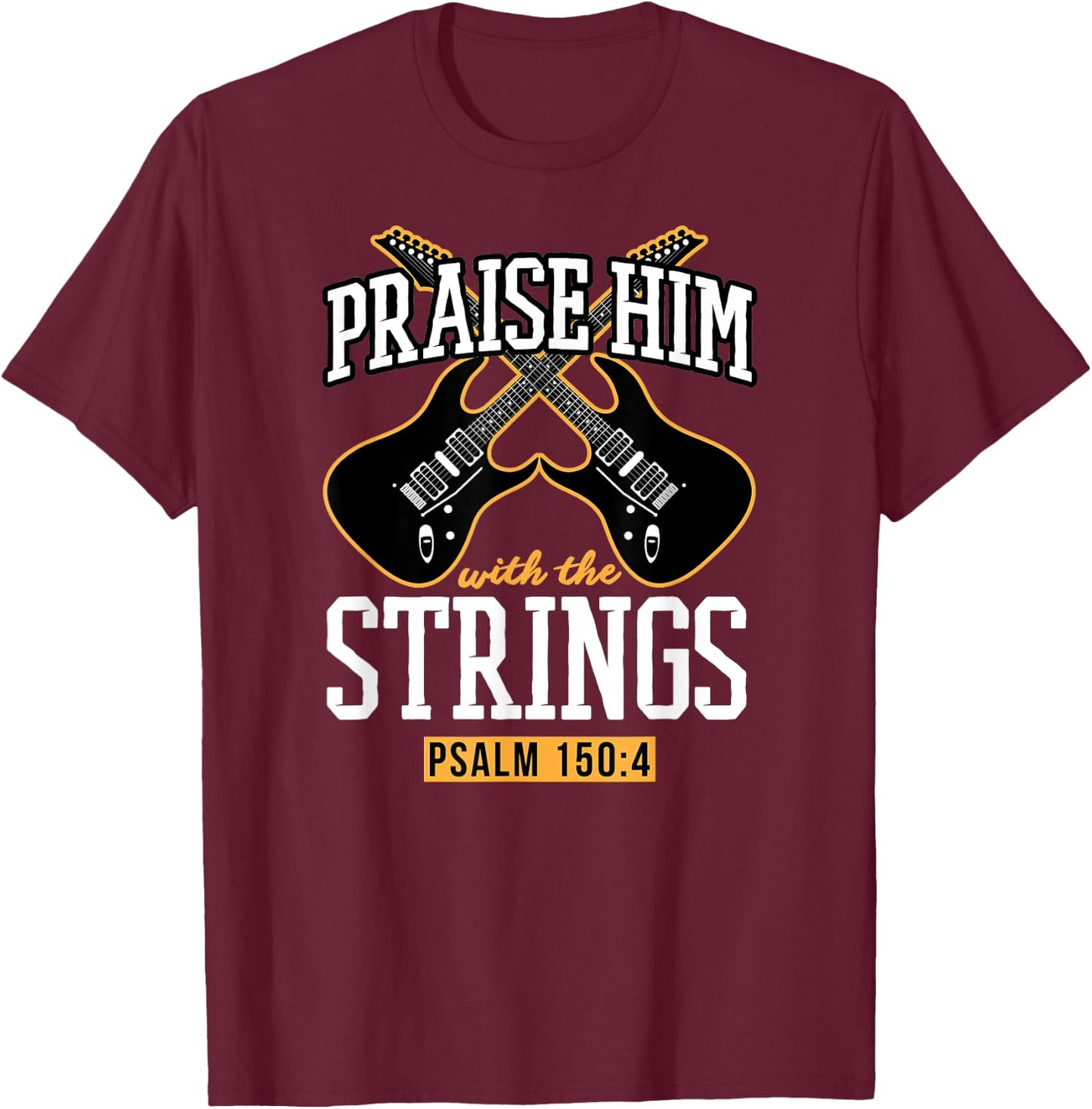 Praise Him With The Strings Psalm 150:4 Guitar Bible Verse T-Shirt - T-Shirt | Maroon