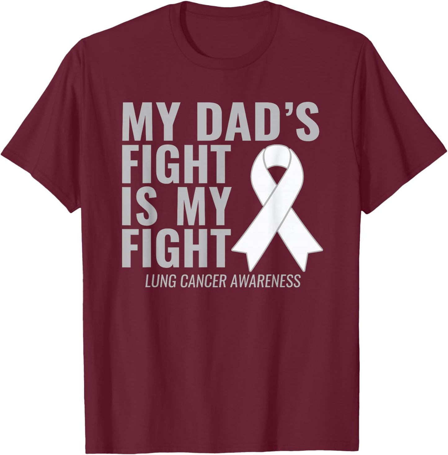 Lung Cancer Shirt: My Dad's Fight is My Fight T-Shirt - T-Shirt | Maroon