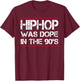 Quote Hiphop was Dope in The 90's - Gangster T-Shirt - T-Shirt | Maroon