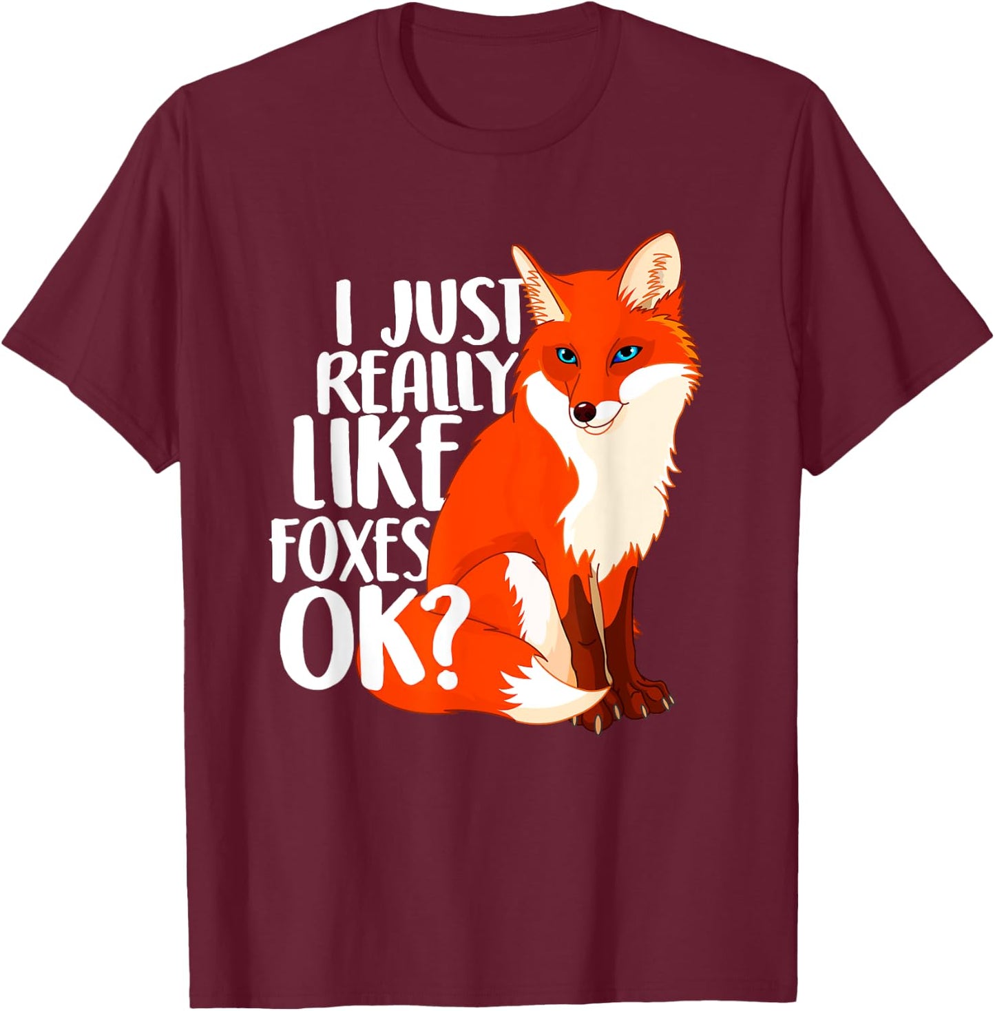 I Just Really Like Foxes OK? - Funny Fox Women Kids T-Shirt - T-Shirt | Maroon