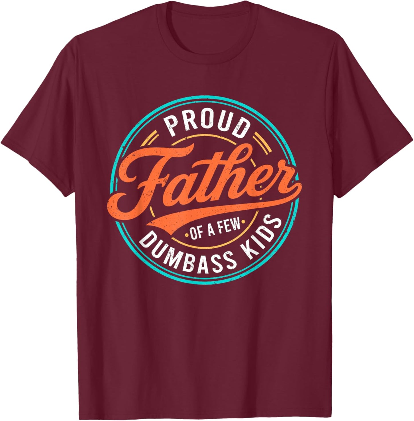 Proud Father of A Few Dumbass Kids Skeleton Dad Father's Day T-Shirt - T-Shirt | Maroon