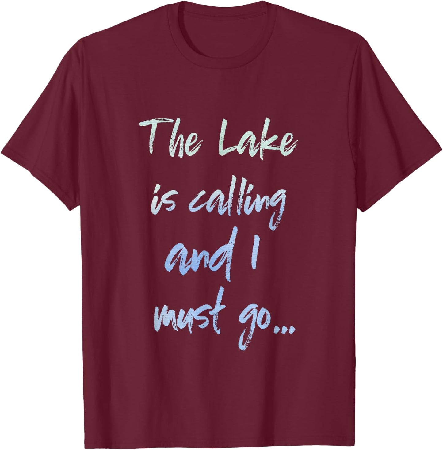 The Lake is Calling and I Must Go T-Shirt - T-Shirt | Maroon