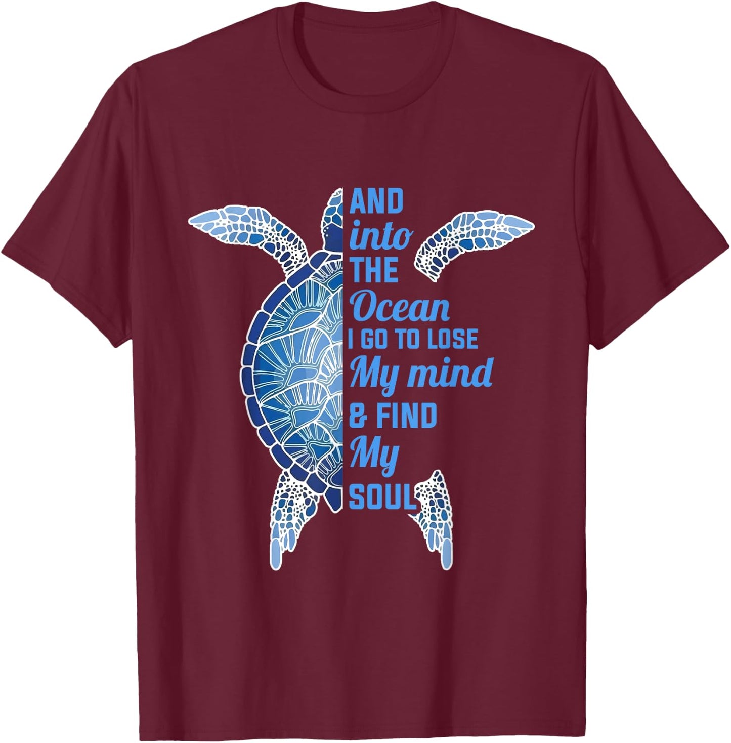 And Into The Ocean I Go To Lose My Mind Find My Soul Turtle T-Shirt - T-Shirt | Maroon