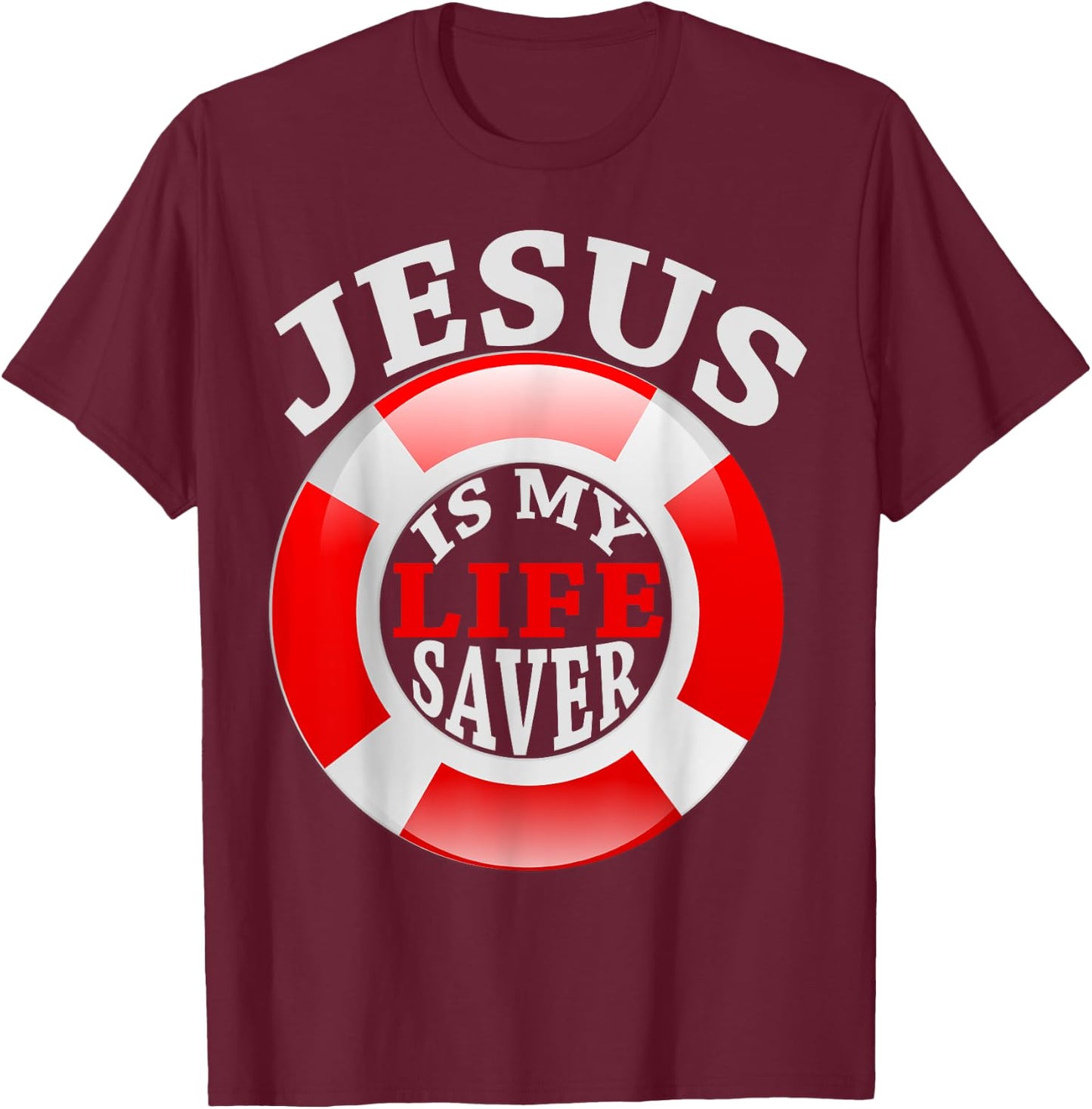Jesus Is My Life Saver Christian Shirt and Men T-Shirt - T-Shirt | Maroon