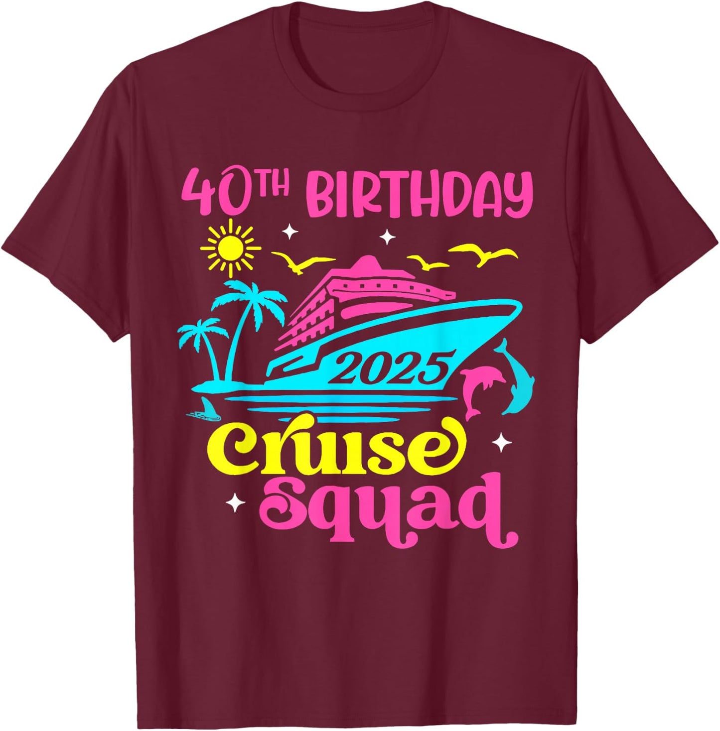 Cruise Vacation Birthday Friend Family 40th Birthday Cruise Squad 2025 -Adults Black Small Short Sleeve Summer T-Shirt - T-Shirt | Maroon