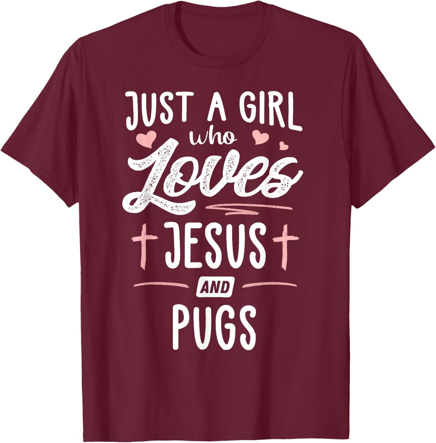 Just A Girl Who Loves Jesus And Pugs Gift Women T-Shirt - T-Shirt | Maroon