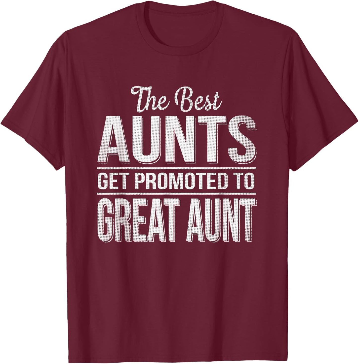 The only best aunts get promoted to great aunt T-Shirt - T-Shirt | Maroon
