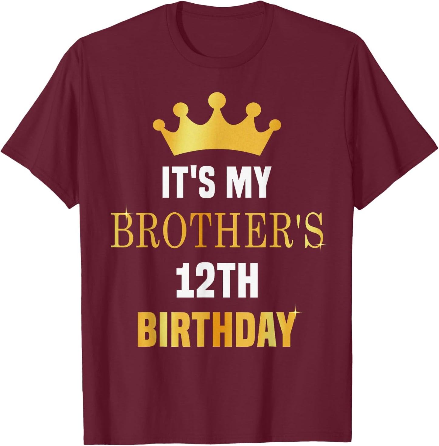 Its My Brother's 12th Birthday 12 Years Old Golden Bday T-Shirt - T-Shirt | Maroon