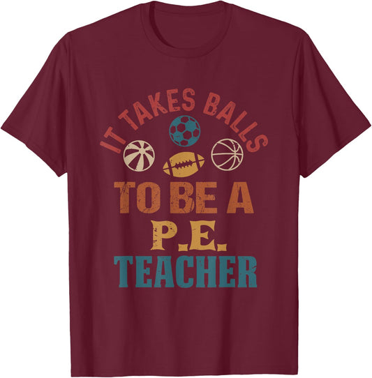 Funny It Takes Balls to Be a PE Teacher Retro Vintage T-Shirt - T-Shirt | Maroon