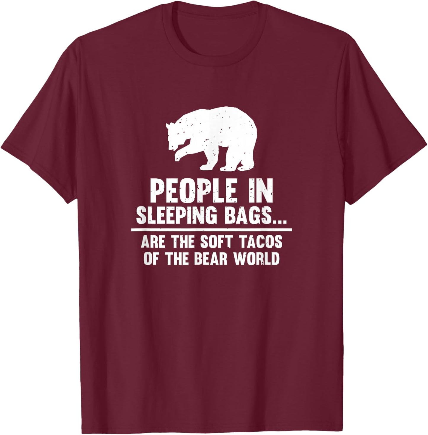 People In Sleeping Bags Are Soft Tacos Bear T-Shirt - T-Shirt | Maroon
