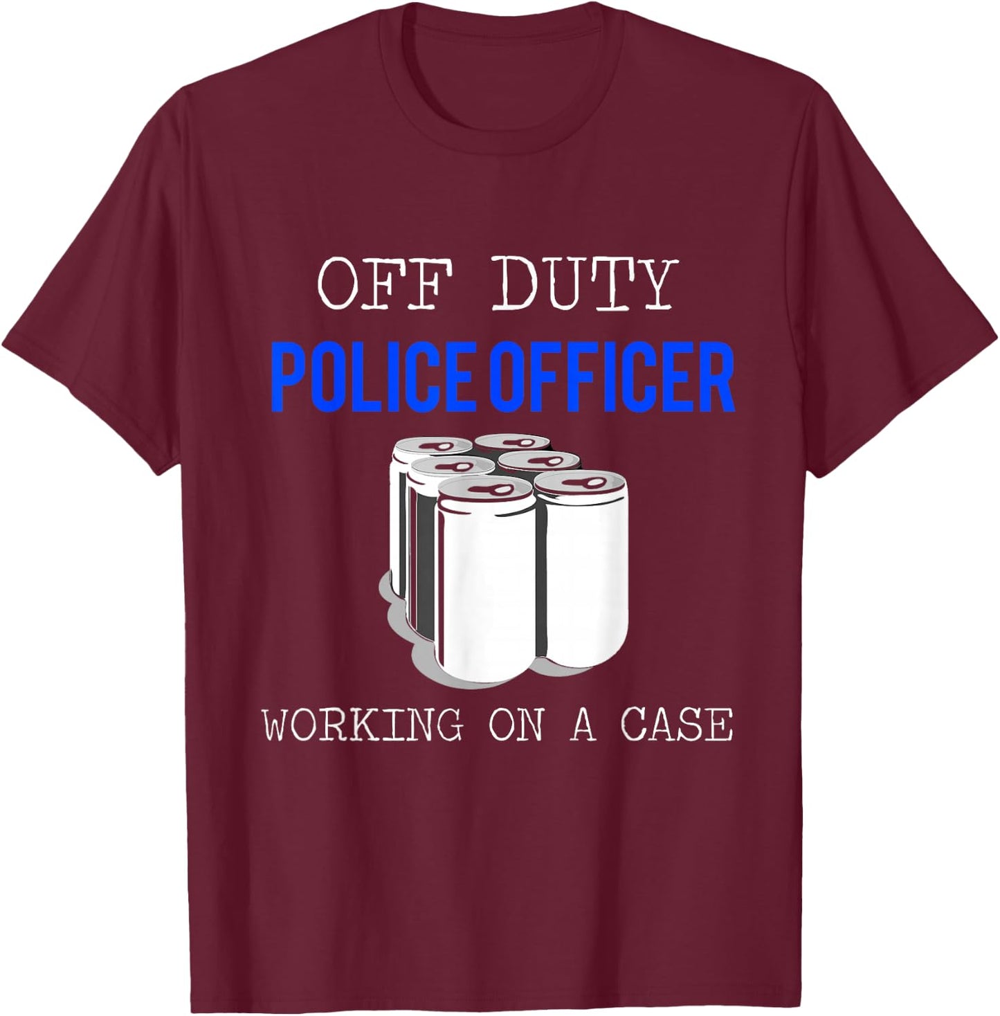 Funny Police Officer Gift - Off Duty Cop Gift T-Shirt - T-Shirt | Maroon