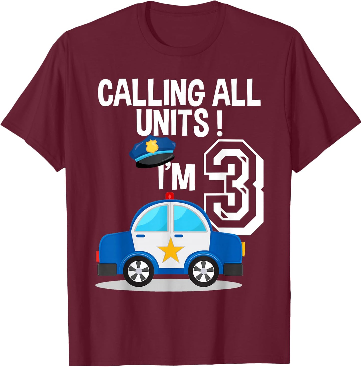 Calling All Units I'm 3 Birthday Police Car Party T-Shirt - T-Shirt | Maroon
