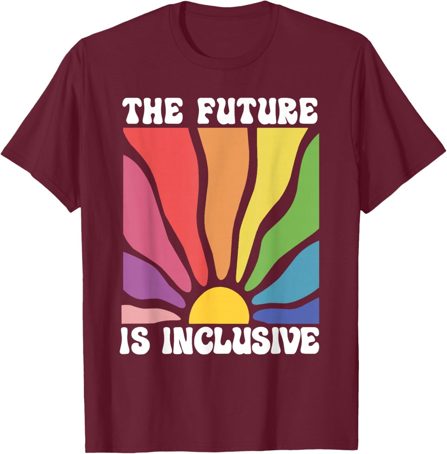The Future Is Inclusive LGBTQ Rainbow Pride T-Shirt - T-Shirt | Maroon
