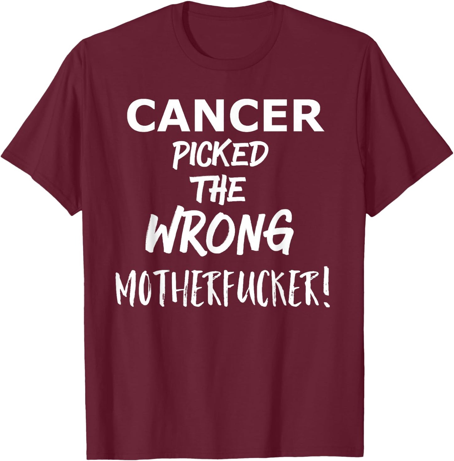 Cancer Picked the Wrong Motherfucker! - Survivors Remission T-Shirt - T-Shirt | Maroon