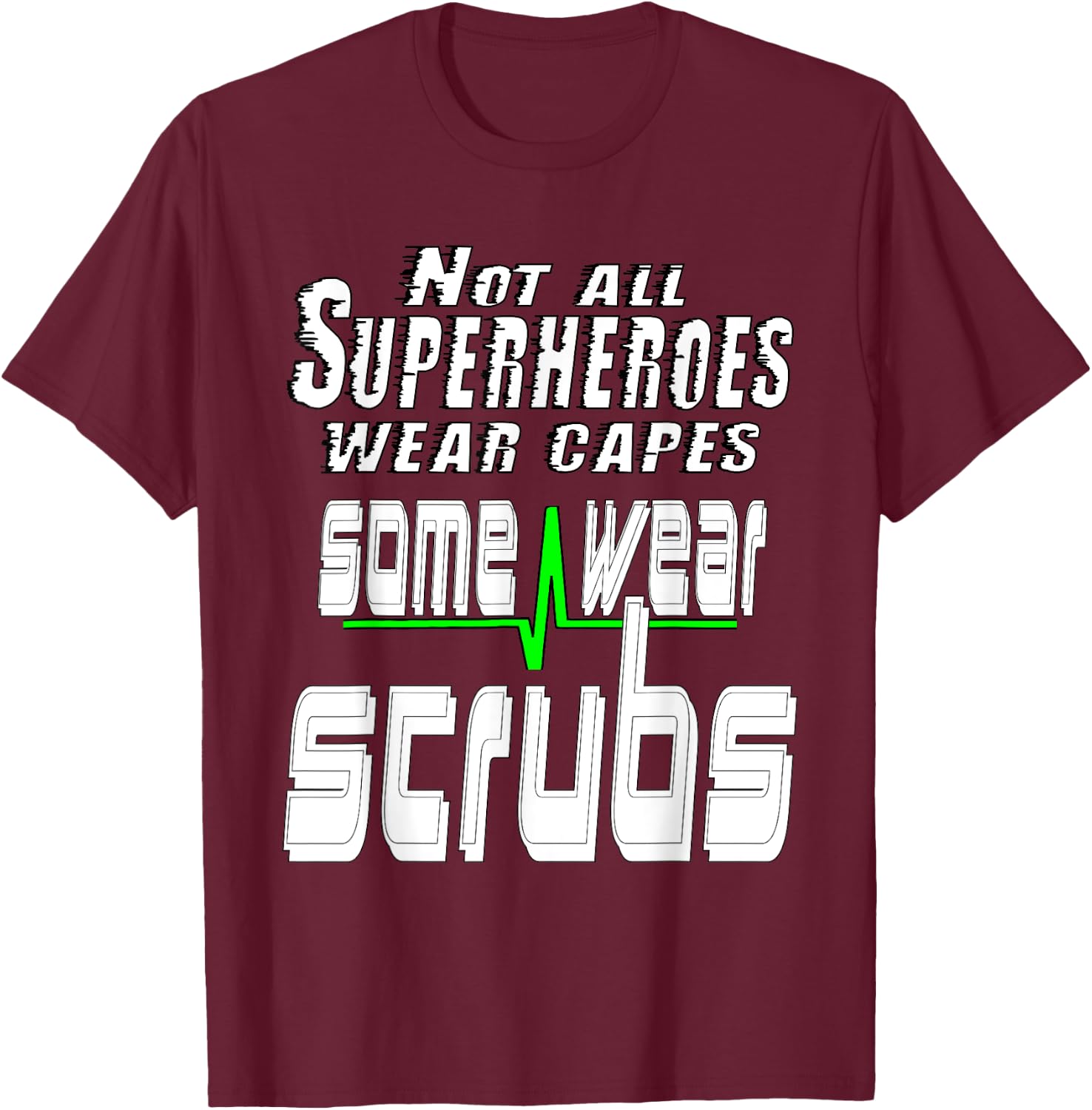 Not all superheros wear capes some wear scrubs. Nursing T-Shirt - T-Shirt | Maroon