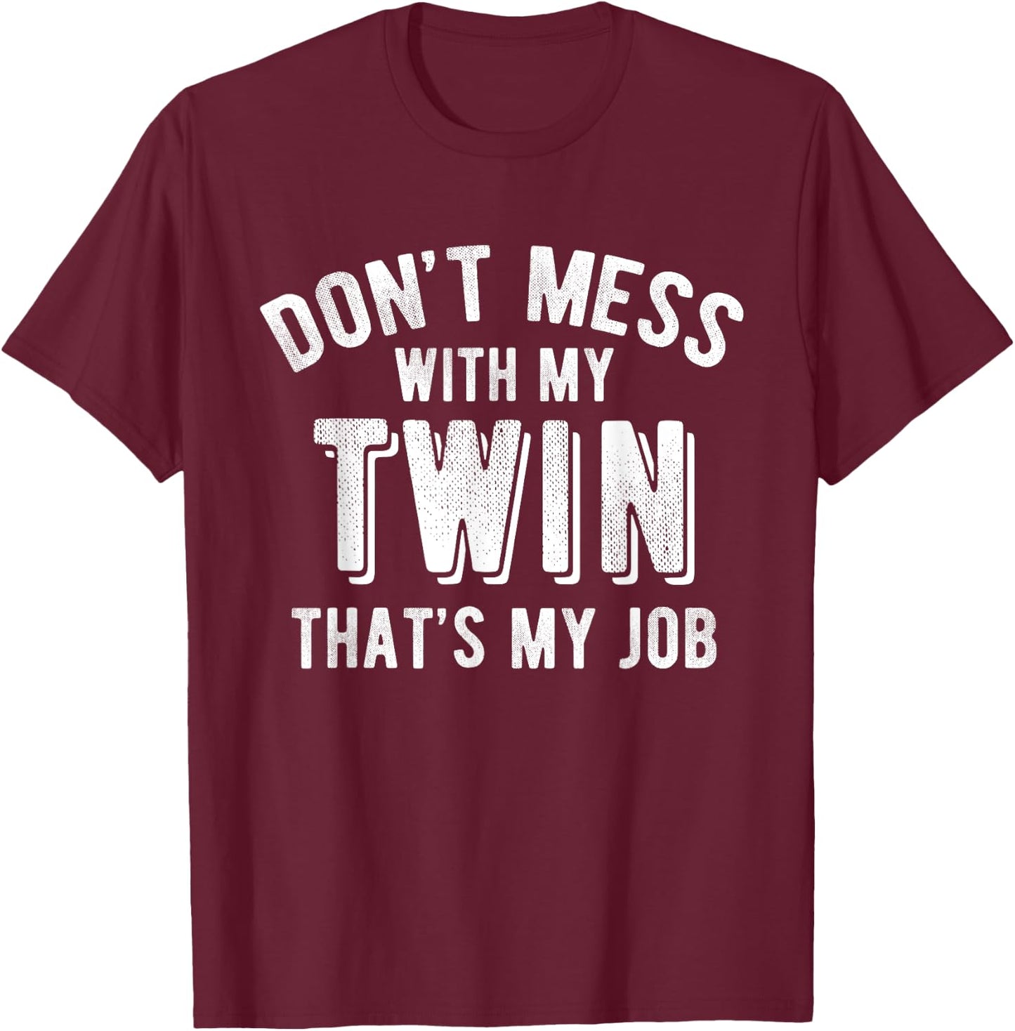 Don't Mess With My Twin Brother Sister Funny Sibling T Shirt T-Shirt - T-Shirt | Maroon