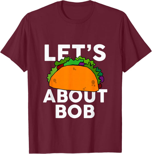 Let's Taco About BOB Name Shirt Taco BOB T-Shirt - T-Shirt | Maroon