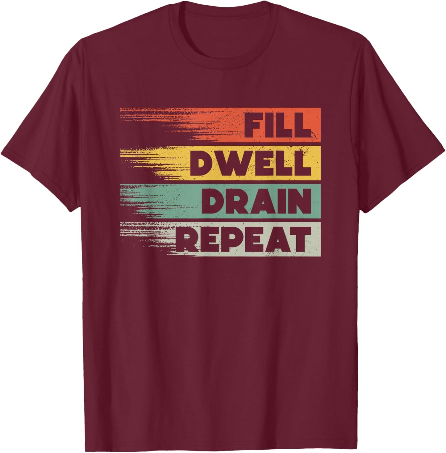 Fill Dwell Drain Repeat Dialysis Technician Nurse T-Shirt - T-Shirt | Maroon