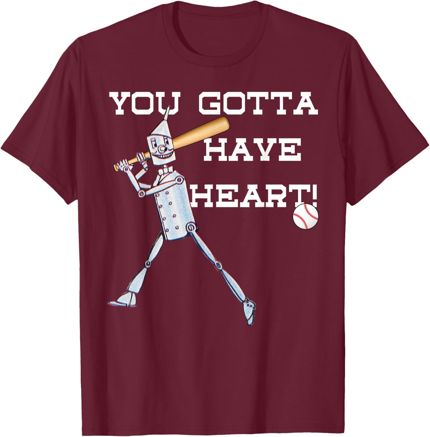 Wizard Of Oz Tin Man Shirt -Gotta Have Heart Baseball T-Shirt - T-Shirt | Maroon