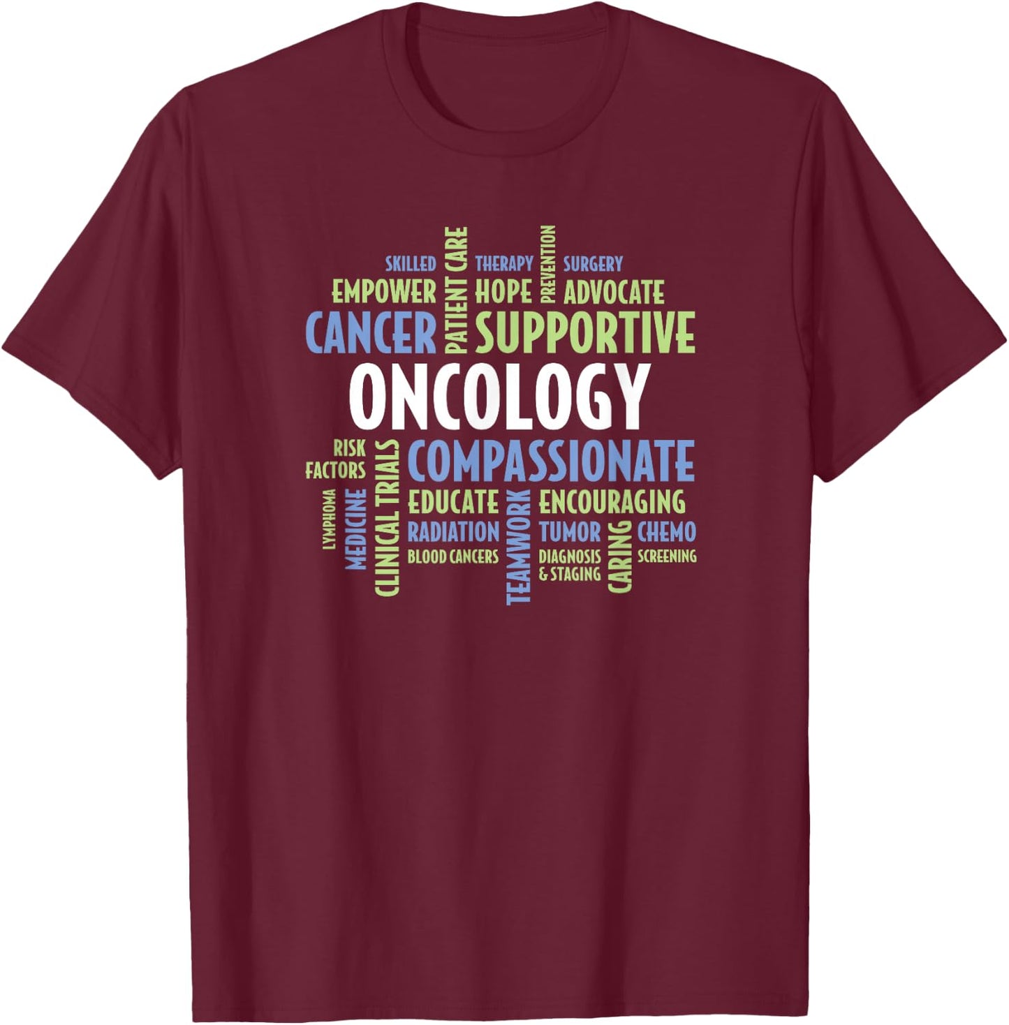 Oncology Quotes for Nurses, Doctors, Staff and Department T-Shirt - T-Shirt | Maroon