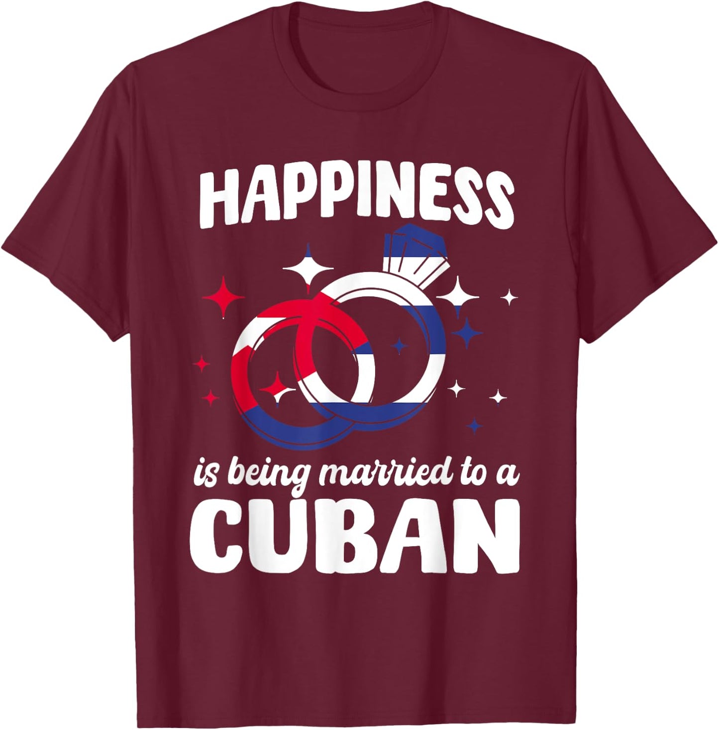 Happiness Is Being Married To A Cuban Wedding Cuba Cubano T-Shirt - T-Shirt | Maroon