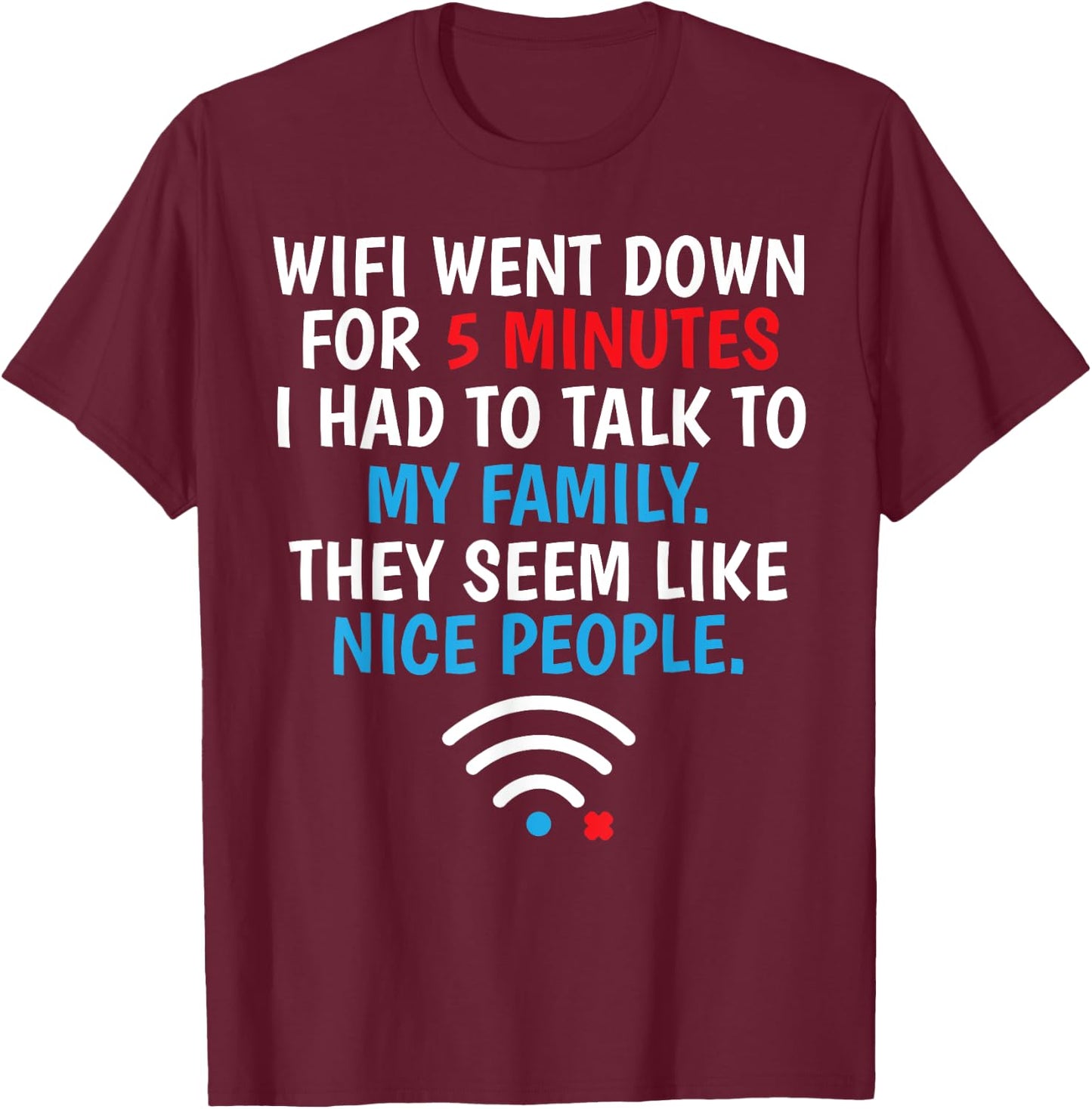 Wifi Went Down For 5 Minutes T-Shirt - T-Shirt | Maroon