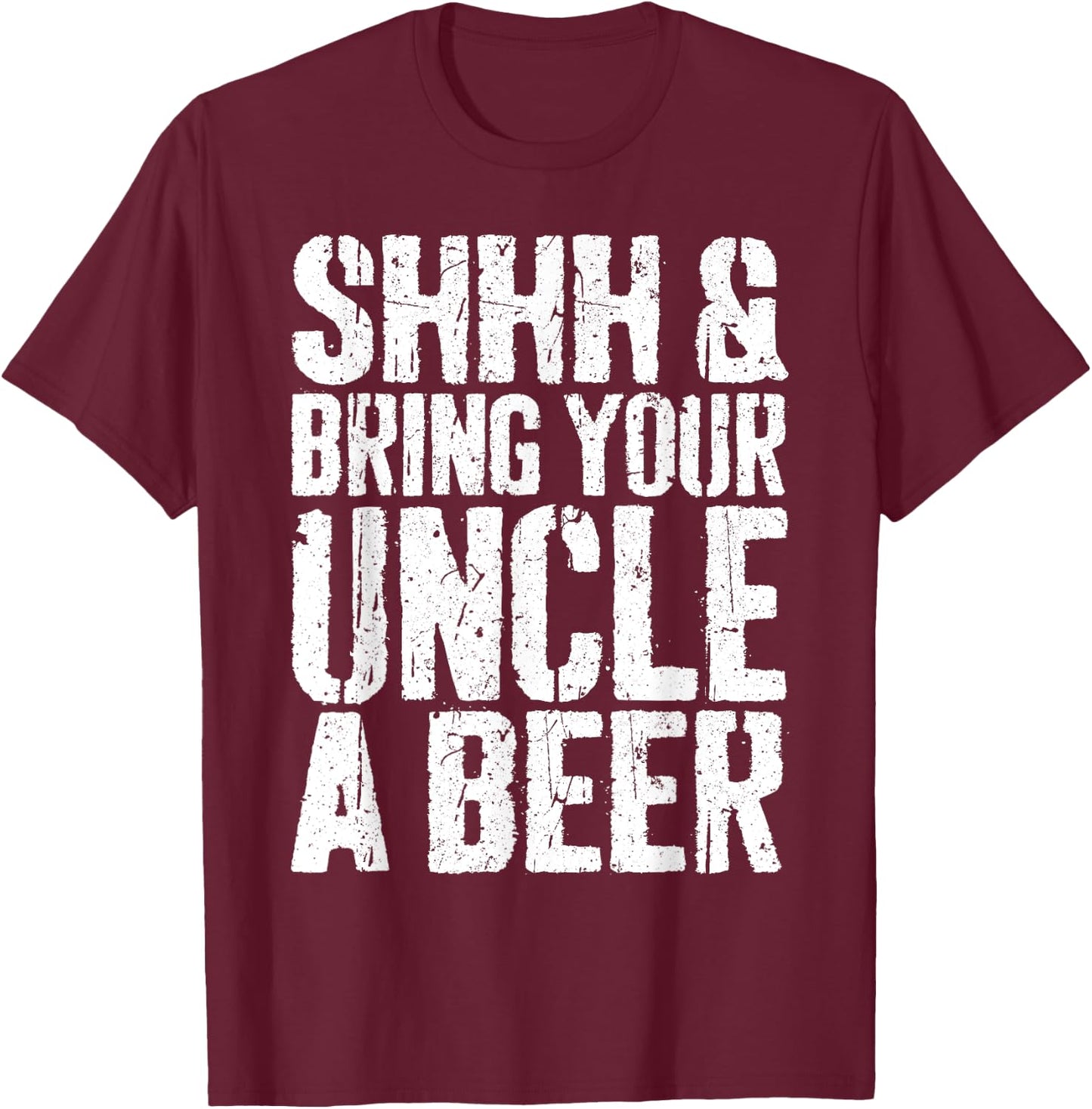 Shhh And Bring Your Uncle A Beer Shirt Men Fathers Day T-Shirt - T-Shirt | Maroon