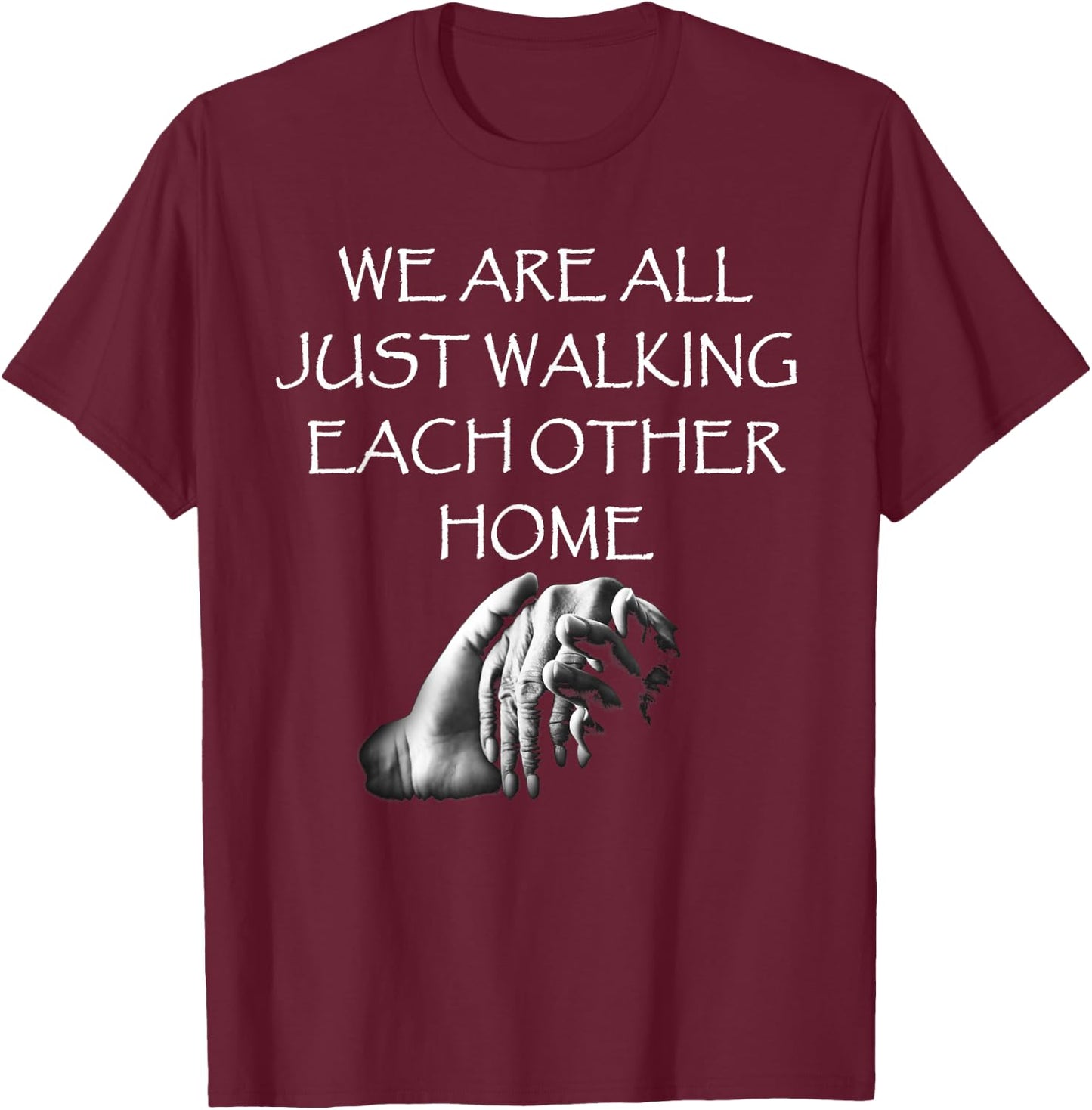 Kindness Designs by Peacedancers We Are All Just Walking Each Other Home - Quote T-Shirt - T-Shirt | Maroon