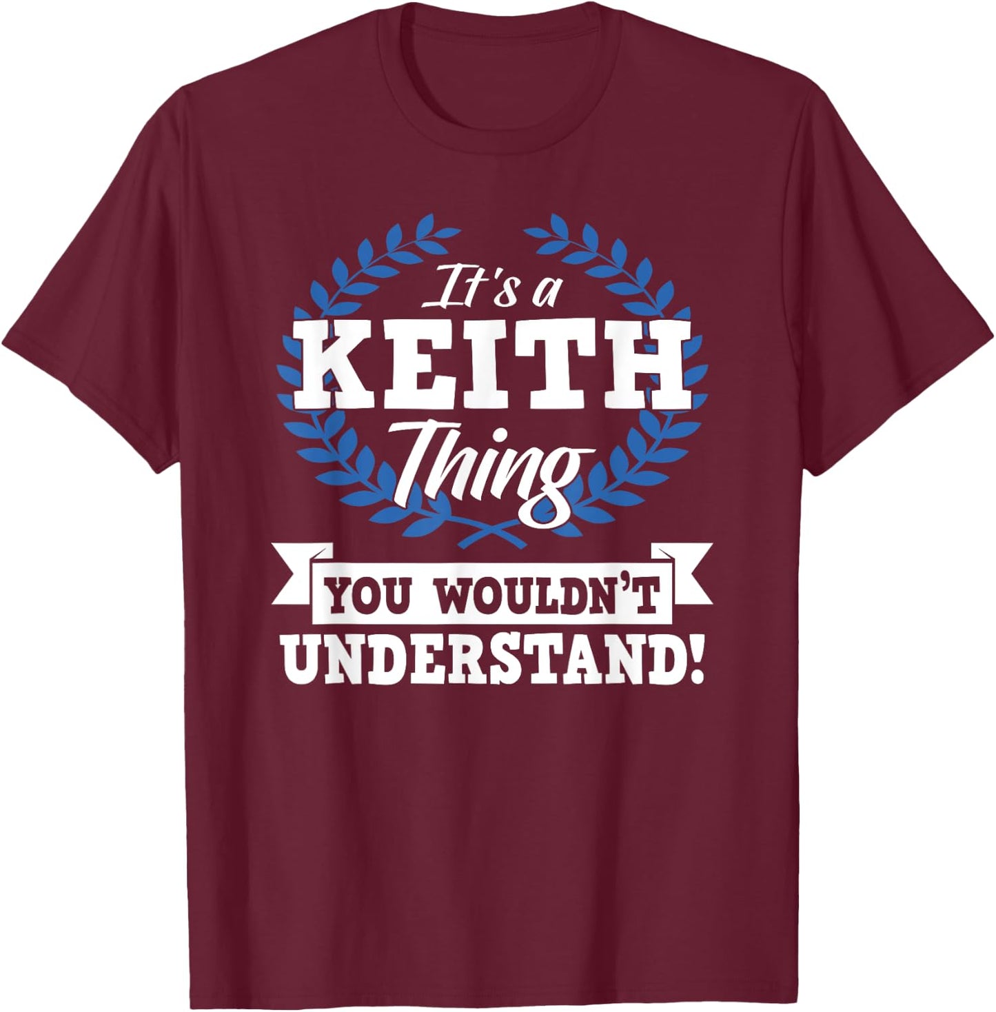 It's A Keith Thing You Wouldn't Understand Name Shirt T-Shirt - T-Shirt | Maroon