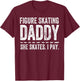 Figure Skating Dad Shirt Funny Skater Gift Ice Skates T-Shirt - T-Shirt | Maroon