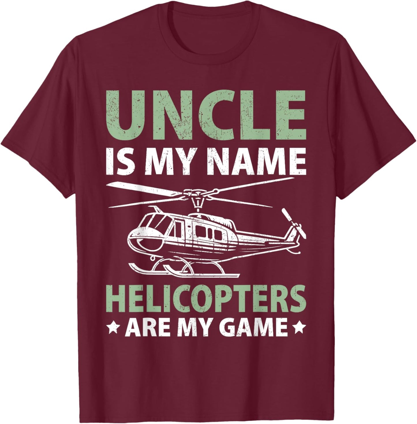 Uncle is my Name Helicopters are my Game Helicopter T-Shirt - T-Shirt | Maroon