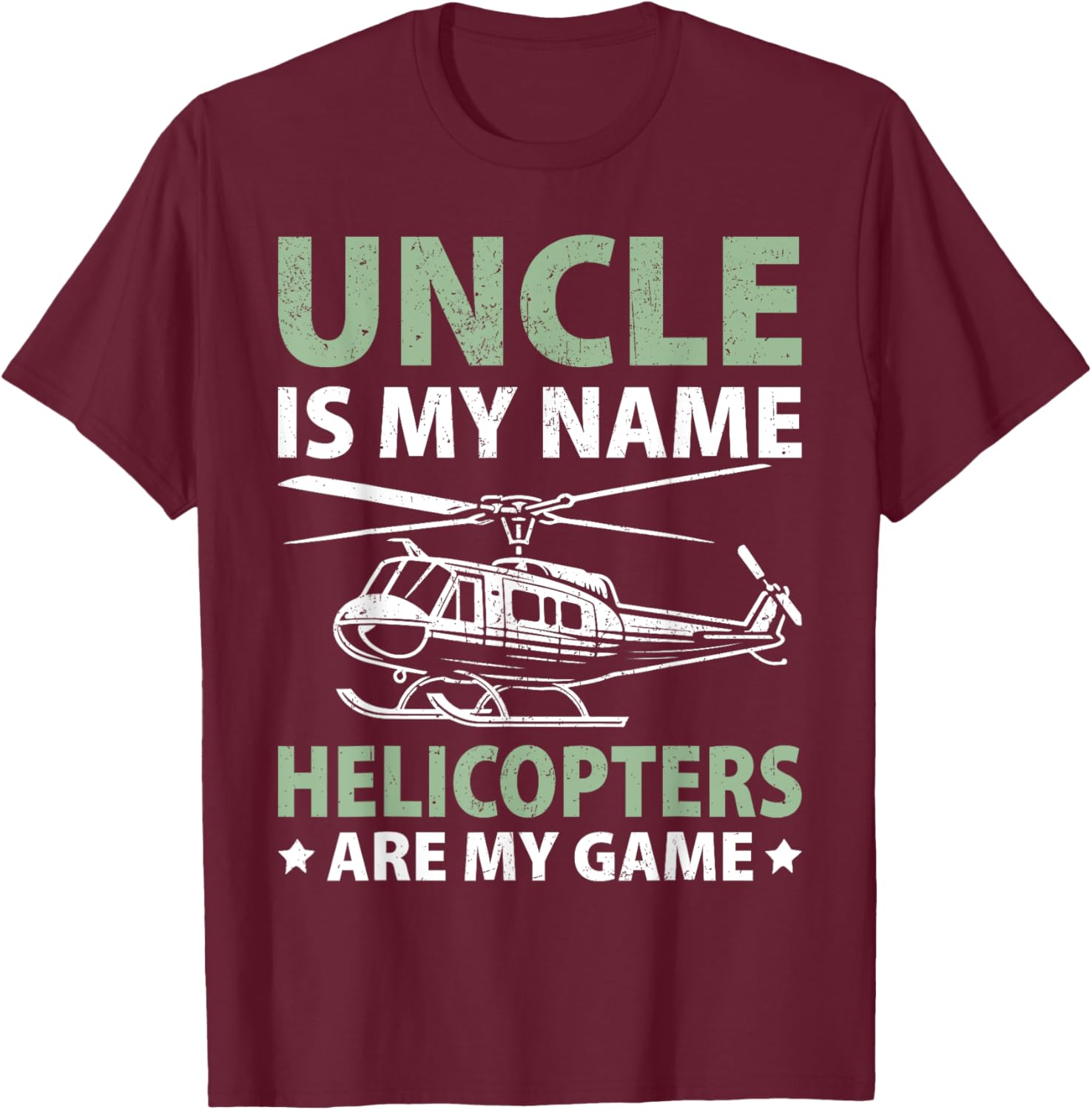 Uncle is my Name Helicopters are my Game Helicopter T-Shirt - T-Shirt | Maroon